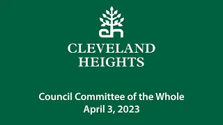Cleveland Heights Council Committee of the Whole April 3, 2023