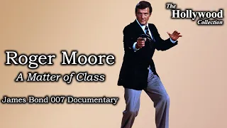 Roger Moore: A Matter of Class - James Bond 007 Documentary