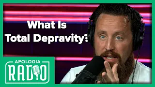 What is Total Depravity? | Apologia Radio Highlight w/ Jeff Durbin