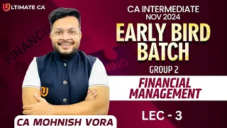 L 3 | Financial Management | CA Inter Nov 24 | Early Bird | CA Mohnish Vora