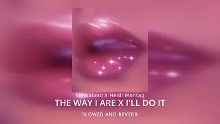 Timbaland X Heidi Montag The Way I Are x I'll Do It (MASHUP SLOWED AND REVERB)