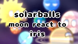 💐Solarballs moon react to..........Iris__[NO PART]__💐