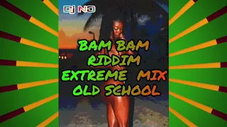 BAM BAM RIDDIM EXTREME MIX OLD SCHOOL by Dj NO