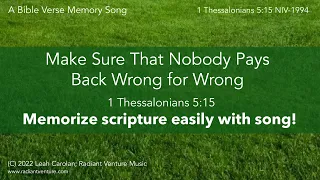 Make Sure That Nobody Pays Back Wrong for Wrong (1 Thessalonians 5:15 NIV 1994)- memorize scripture!