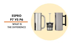 Espro Press P7 vs Espro P6 - What is the difference?