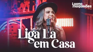 Luana Magalhães - LIGA LÁ EM CASA (Clipe Oficial)