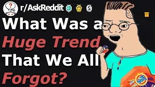 Huge TRENDS That Everyone FORGOT About (r/AskReddit)