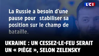 Guerre un Ukraine : un cessez-le-feu serait un « piège », selon Zelensky