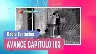 Doble Tentación - Avance Capítulo 103