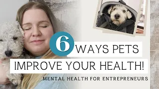 6 Ways Pets Improve your Health! | Mental Health for Entrepreneurs