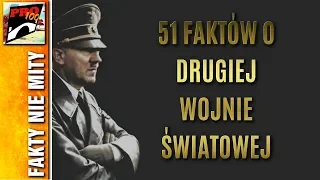 51 FAKTÓW O DRUGIEJ WOJNIE ŚWIATOWEJ