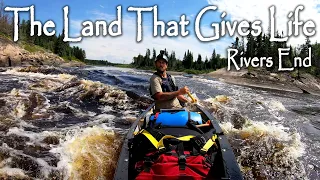 24-Day Solo Canoe Trip / THE LAND THAT GIVES LIFE (Rivers End) PART 7