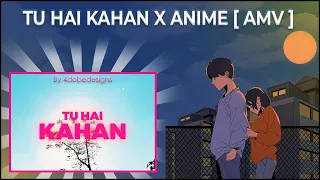 TU HAI KAHAN | URAAN x Anime [AMV]