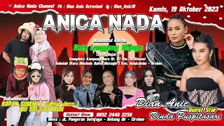 🔴LIVE ANICA NADA ( DIAN ANIC ) |  EDISI MALAM 19 OKTOBER 2023 | KLUWUT | BULAKAMBA | BREBES