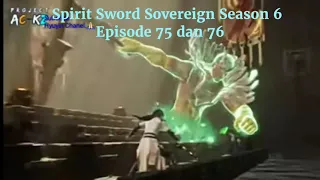 Spirit Sword Sovereign Season 6 Episode 75 dan 76 sub indo |Versi Novel.