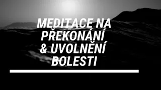 Meditace na překonání a uvolnění bolesti| meditace, vizualizace & relaxace