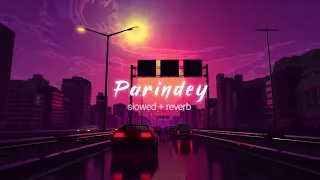 Parindey [slowed and reverb] - Sumit Goswami @Itz_rough