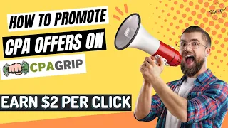 How To Promote CPA Offers On CPAGrip | Earn $2 Per Click | Earn $2 Per Email Sign-Up | 100% CPA Sale