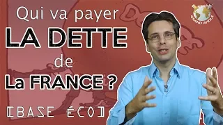 [BASE ÉCO] Qui va payer la dette de la France ?