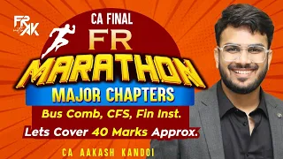 CA Final FR Marathon | Major Big Chapters | Concepts + Imp Questions | CA Aakash Kandoi