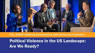 Kettering Conversations: Political Violence in the US Landscape: Are We Ready?