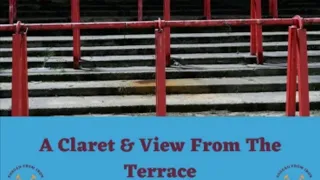 A Claret & View From The Terrace.  Episode 10.  #westham #hammers