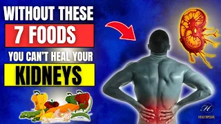 Without 7 of These Foods You Cannot Heal Your Kidney