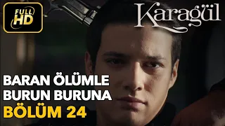 Karagül 24. Bölüm / Full HD (Tek Parça) - Baran Ölümle Burun Buruna