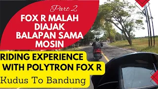 Balapan Dengan PCX Dari Jatiwangi Sampai Tomo. Touring Polytron Fox R Kudus Bandung Part2