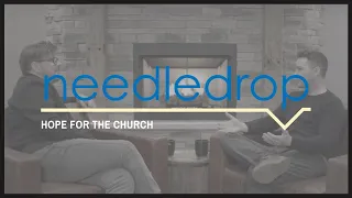 Needledrop: Hope for the Church ft. Ben Wayman