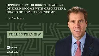 Opportunity or Risk? The World of Fixed Income, With Greg Peters (Co-CIO of PGIM Fixed Income)