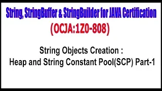 OCJA(1Z0 - 808) ||  String Objects Creation  Heap and String Constant Pool (SCP) Part - 1