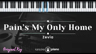 Pain's My Only Home - Zevia (KARAOKE PIANO - ORIGINAL KEY)