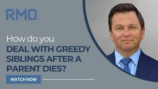 How Do You Deal With Greedy Siblings After a Parent Dies? | RMO Lawyers