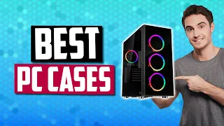 Best PC Cases in 2019 - Computer Cases With Great Airflow