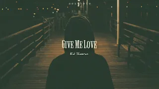 ed sheeran - give me love (slowed)