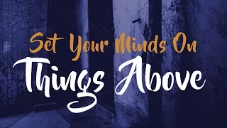 Colossians 3:1-4- Set Your Mind On Things Above