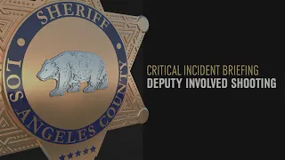 Critical Incident Briefing - Deputy-Involved Shooting - Palmdale Station - June 20, 2020