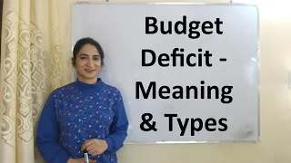 Budget Deficit - Meaning & Types