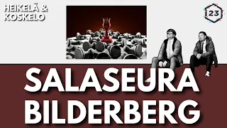 Salaseura Bilderberg | Jakso 465 | Heikelä & Koskelo 23 minuuttia