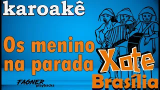 KARAOKÊ -  OS MENINO NA PARADA - RITMO: XOTE BRASILIA