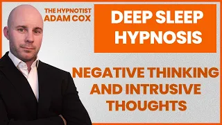 Deep Sleep Hypnosis for Negative Thinking and Intrusive Thoughts