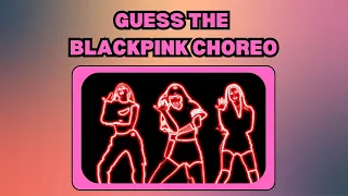 GUESS THE BLACKPINK SONG BY ITS CHOREOGRAPHY