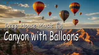 Deep House -- Canyon with Balloons 🎧 Dreamscapes Music [Listen and enjoy this sequence] 🔔👍