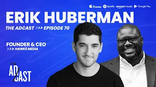 The Adcast Podcast 70 - Get a Grip on Entrepreneurship, With Erik Huberman of Hawke Media