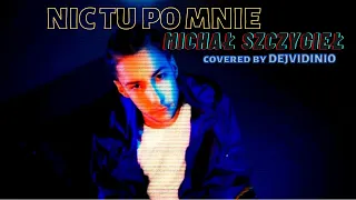 Nic tu po mnie-Michał Szczygieł (cover by Dejvidinio)