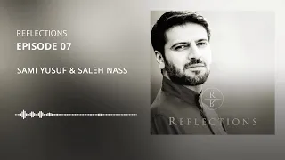 Reflections | EP 07 – Sami Yusuf & Saleh Nass