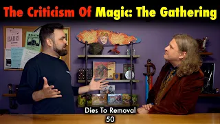 The Criticism Of Magic: The Gathering | Dies To Removal 50 | MTG Video Podcast