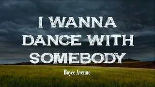 I Wanna Dance With Somebody | Boyce Avenue (Lyric Video)