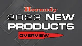 Hornady 2023 New Products Overview